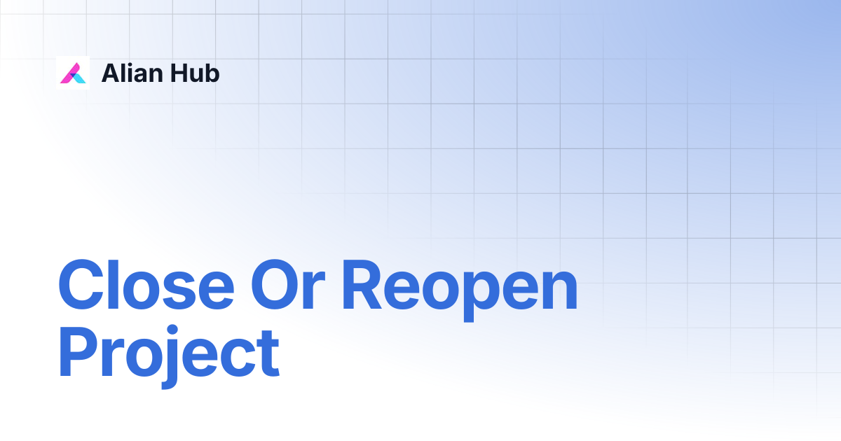 Close Or Reopen Project | Alian Hub